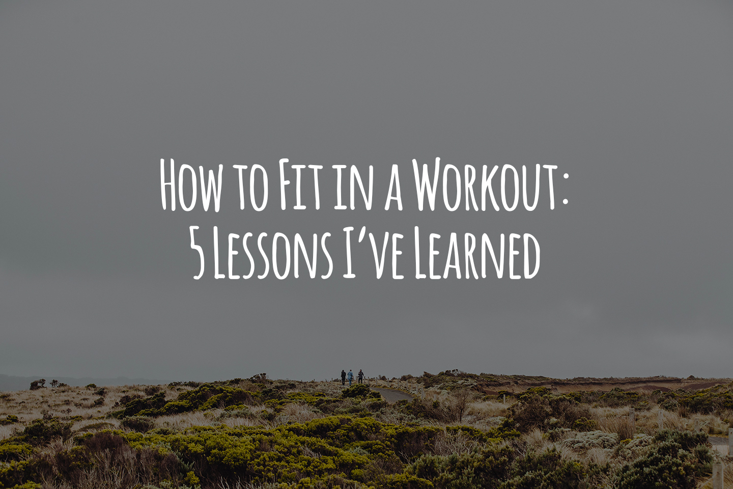 How to Fit in a Workout: 5 Lessons I’ve Learned