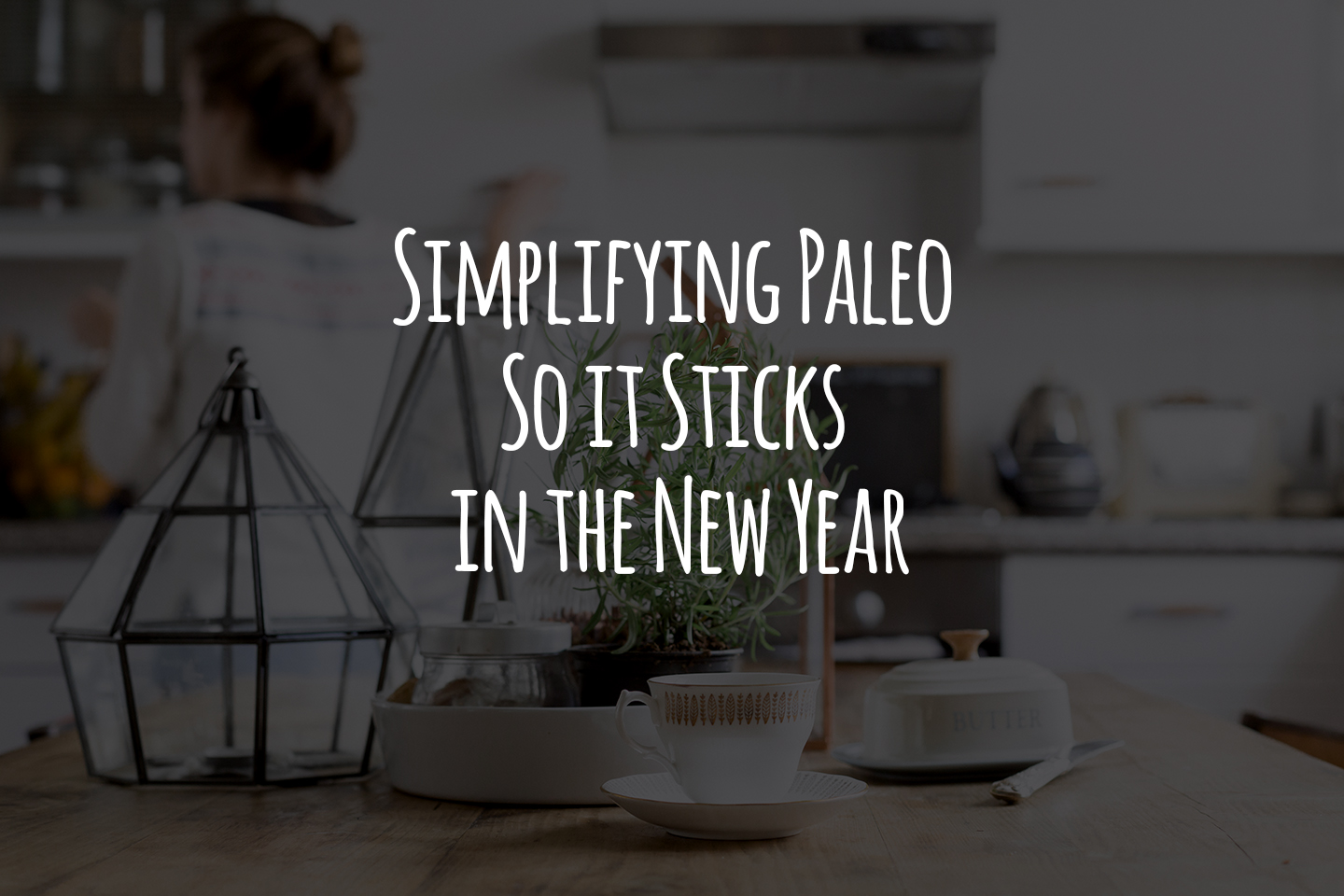 Simplifying Paleo So it Sticks in the New Year