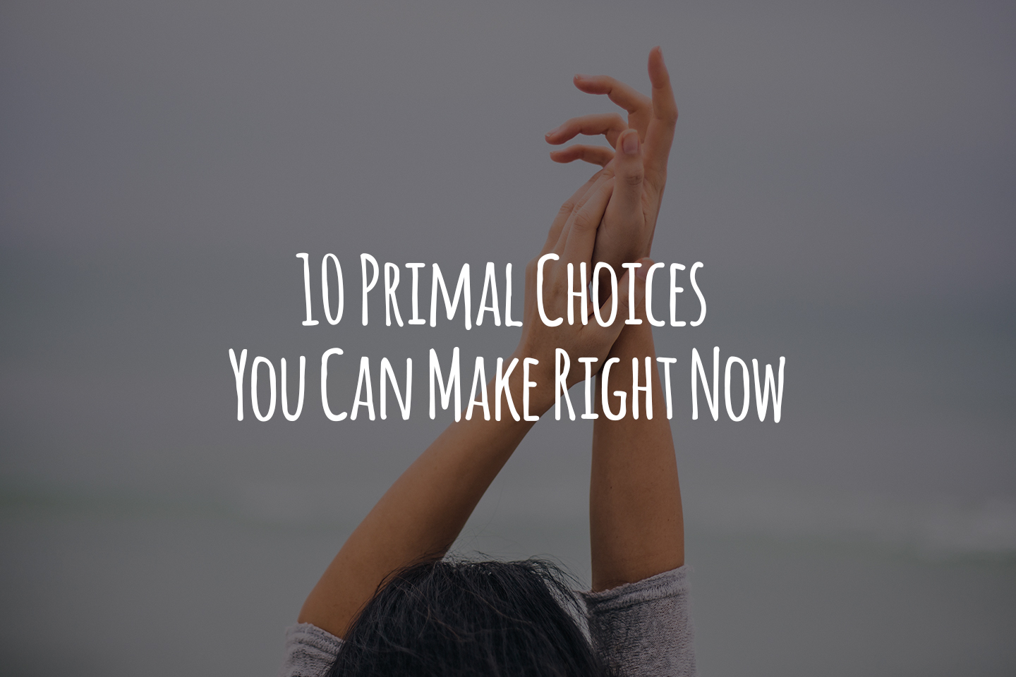 10 Primal Choices You Can Make Right Now header